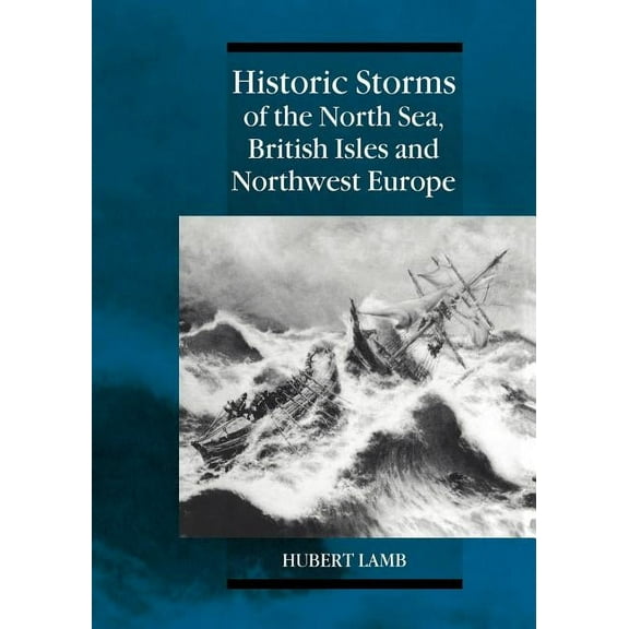 Historic Storms of the North Sea, British Isles and Northwest Europe, (Paperback)