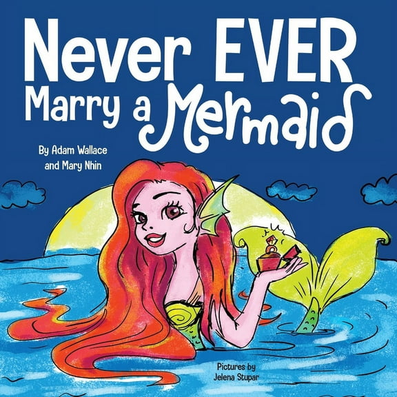 Never Ever Never EVER Marry a Mermaid, Book 1, (Paperback)