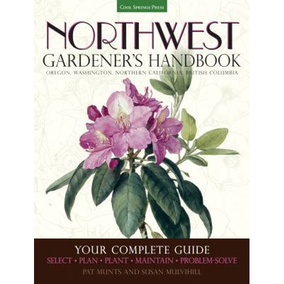Pre-Owned Northwest Gardener's Handbook: Your Complete Guide: Select, Plan, Plant, Maintain, Problem-Solve - Oregon, Washington, Northern California, British Co (Paperback) 1591866065 9781591866060
