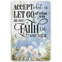 Metal Sign - Accept What is Let Go of What Was and Have Faith in What Will Be - Durable Metal Sign - Use Indoor/Outdoor - Makes a Great Inspirational Decor and Housewarming Gift Under $20 (8" x 12")