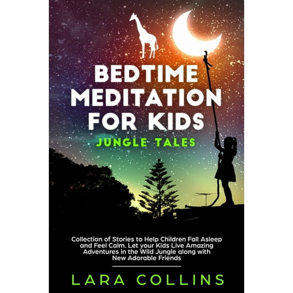 Bedtime Meditation for Kids: Jungle Tales. Collection Of Stories To Help Children Fall Asleep And Feel Calm. Let Your Ki, (Paperback)