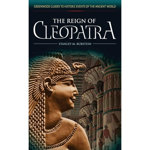 Greenwood Guides to Historic Events of t The Reign of Cleopatra, (Hardcover)