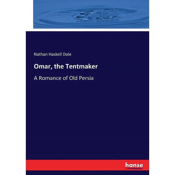 Omar, the Tentmaker: A Romance of Old Persia, (Paperback)