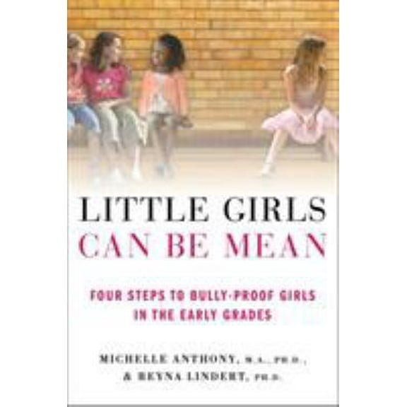 Pre-Owned Little Girls Can Be Mean: Four Steps to Bully-Proof Girls in the Early Grades (Paperback) 0312615523 9780312615529