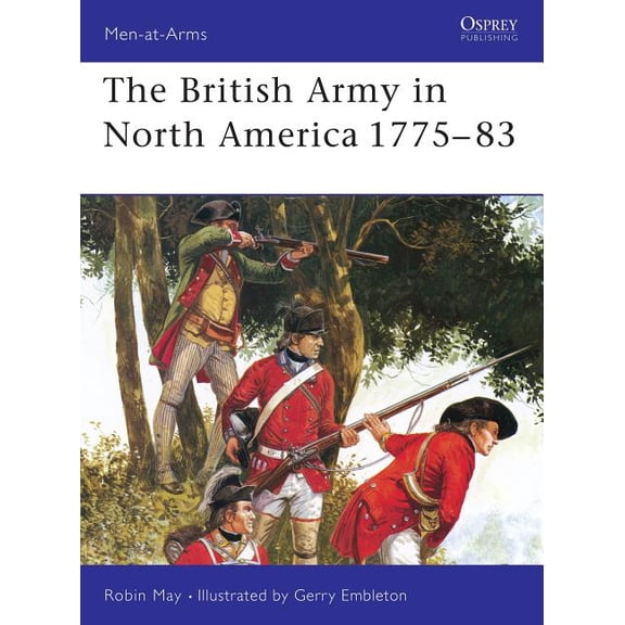 Men-at-Arms: The British Army in North America 1775–83 (Series #39) (Paperback)