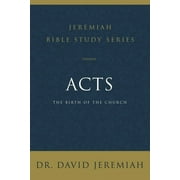 DR. DAVID JEREMIAH Jeremiah Bible Study: Acts: The Birth of the Church (Paperback)