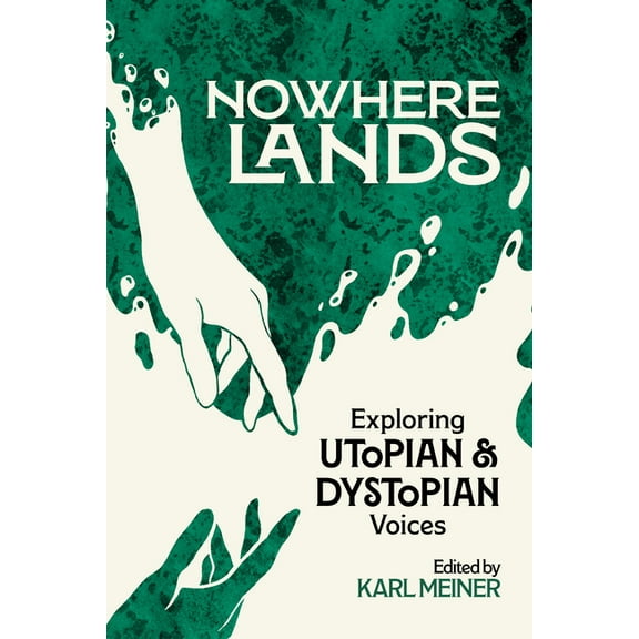 Nowhere Lands: Exploring Utopian and Dystopian Voices, (Paperback)