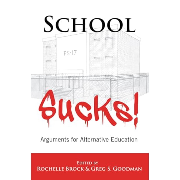 Pre-Owned School Sucks!: Arguments for Alternative Education (Educational Psychology), 9781433117053, 1433117053, Paperback, New edition