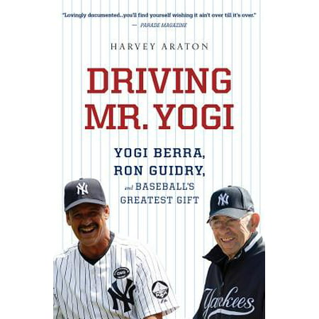 Driving Mr. Yogi : Yogi Berra, Ron Guidry, and Baseball's Greatest