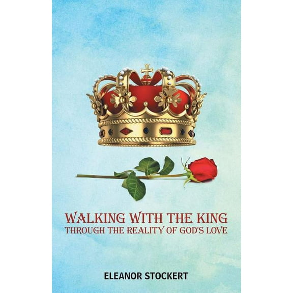 Walking With the King : Through the Reality of God's Love