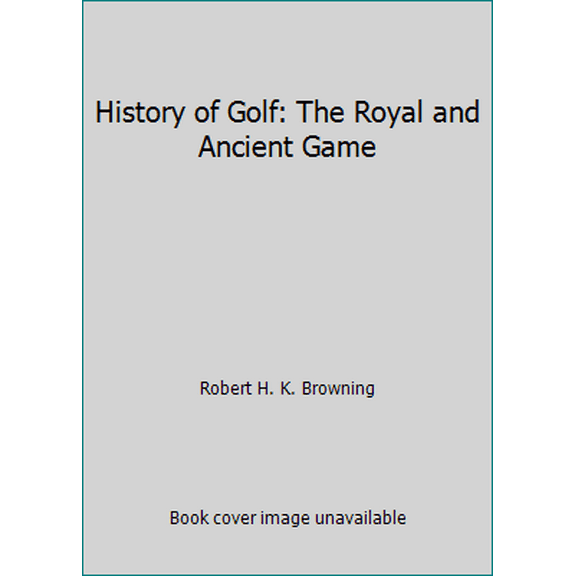 Pre-Owned A History of Golf: The Royal and Ancient Game (Paperback) 0713632364 9780713632361
