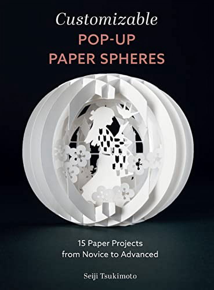 Wonderful Paper Spheres Customizable Pop-Up Paper Spheres: 15 Paper Projects from Novice to Advanced, Book 2, (Paperback)