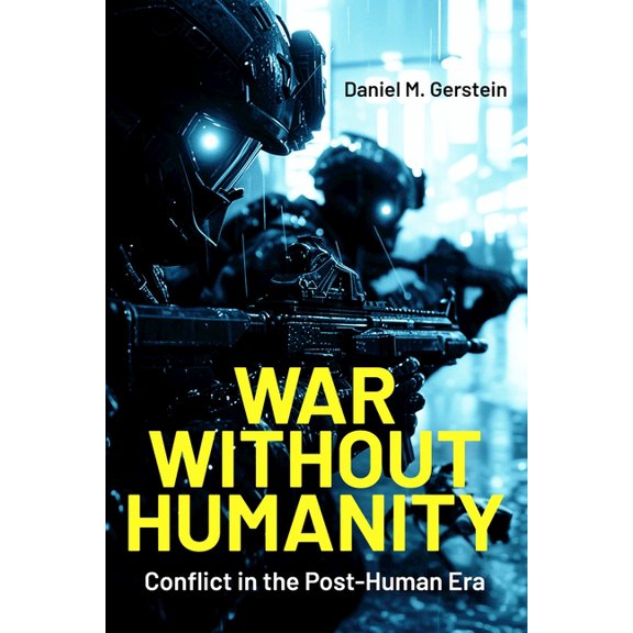 War Without Humanity: Conflict in the Post-Human Era, (Paperback)