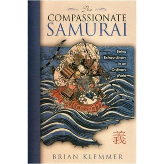 Pre-Owned The Compassionate Samurai: Being Extraordinary in an Ordinary World (Paperback) 1401920454 9781401920456