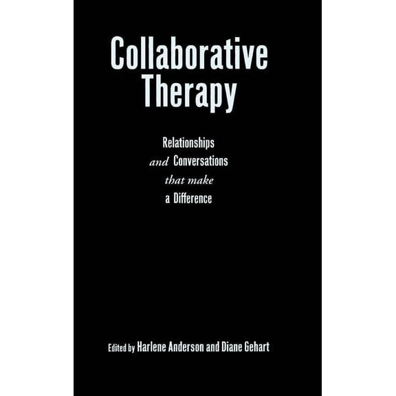 Collaborative Therapy: Relationships And Conversations That Make a Difference, (Hardcover)
