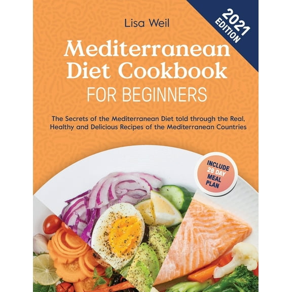 Mediterranean Diet Cookbook for Beginners 2021: The Secrets of The Mediterranean Diet told through The Real, Healthy and Delicious Recipes of The Mediterranean Countries (Paperback)