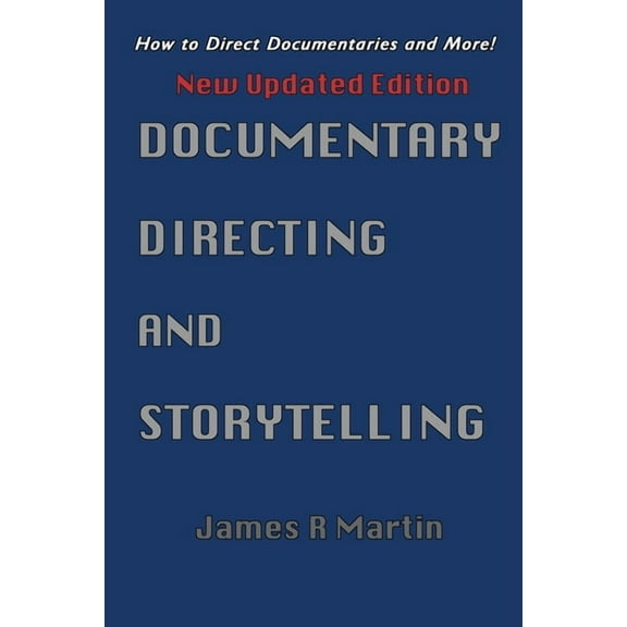 Documentary Directing and Storytelling: How to direct documentaries and more!, (Paperback)