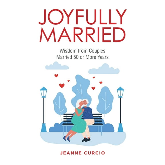 Joyfully Married: Wisdom from Couples Married 50 or More Years, (Paperback)