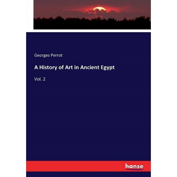 A History of Art in Ancient Egypt : Vol. 2 (Paperback)