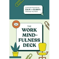 The Work Mindfulness Deck: 50 Simple Practices for Calm and Clarity, Wherever You Work