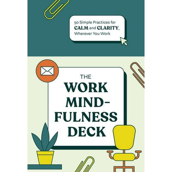 The Work Mindfulness Deck: 50 Simple Practices for Calm and Clarity, Wherever You Work