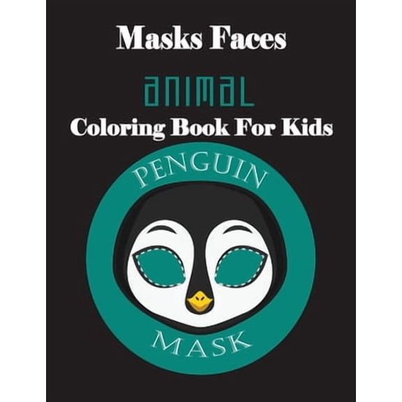 Masks Faces Animals Coloring Book For Kids (Penguin Mask): 47 Masks Faces Animals Stunning To Coloring Great gift For Birthday (Paperback)