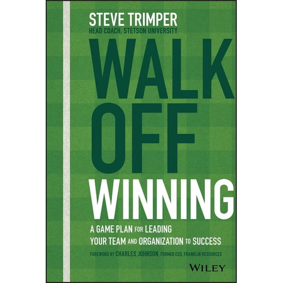 Walk Off Winning: A Game Plan for Leading Your Team and Organization to Success (Hardcover)