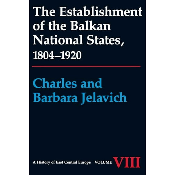 History of East Central Europe The Establishment of the Balkan National States, 1804-1920, (Paperback)
