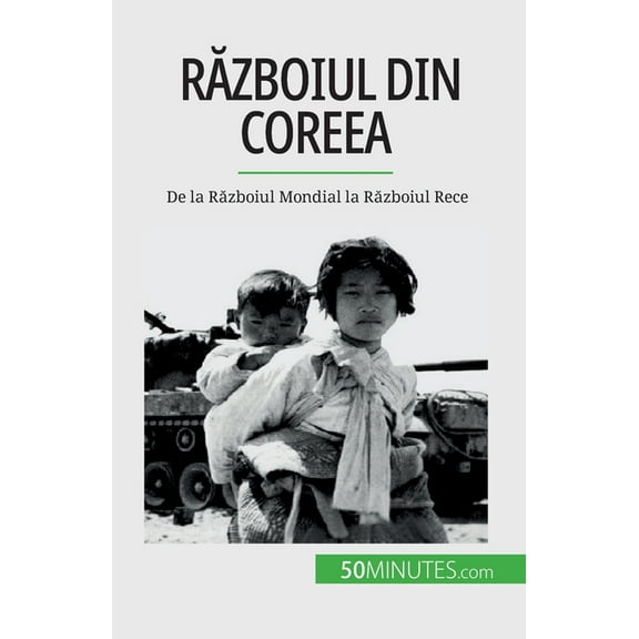 Războiul din Coreea: De la Războiul Mondial la Războiul Rece, (Paperback)