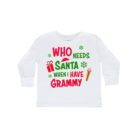 Who Needs Santa When I Have Grammy Toddler Long Sleeve T-Shirt