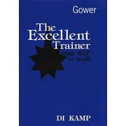 The Excellent Trainer: Putting Nlp to Work [Hardcover - Used]
