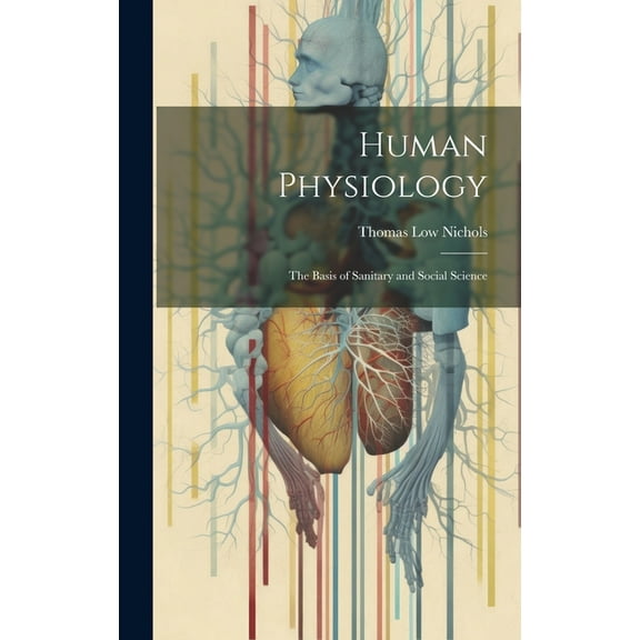 Human Physiology : The Basis of Sanitary and Social Science (Hardcover)