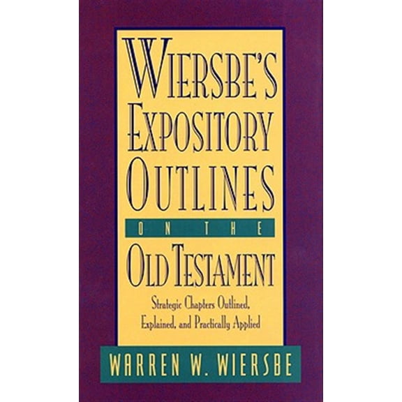 Pre-Owned Wiersbe's Expository Outlines on the Old Testament: Strategic Chapters Outlined, Explained, and Practically Applied (Hardcover) 0896938476 9780896938472