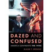 Dazed and Confused : America Confronts the 1970s (Hardcover)