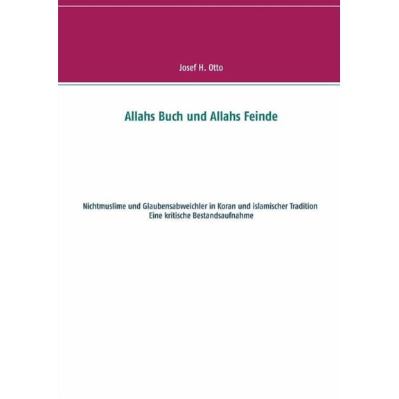 Allahs Buch und Allahs Feinde: Nichtmuslime und Abweichler in Koran und islamischer Tradition, (Paperback)