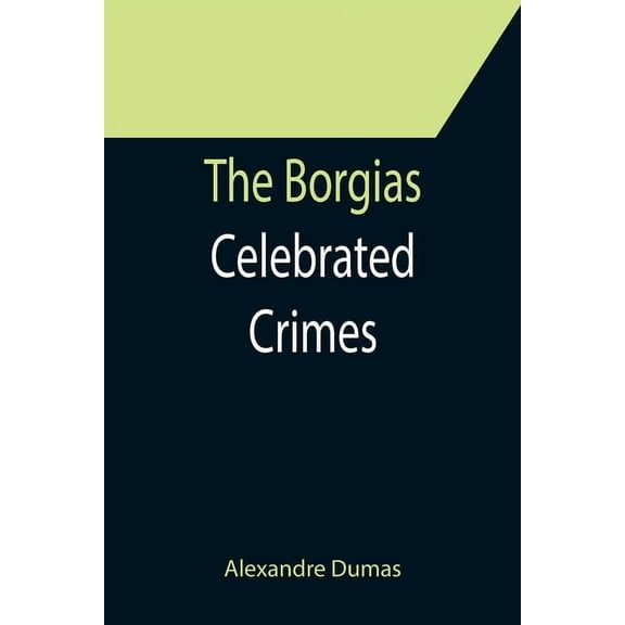 The Borgias; Celebrated Crimes, (Paperback)