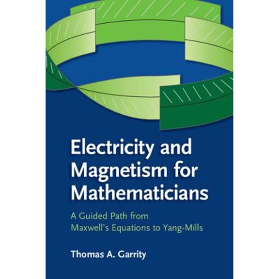 Pre-Owned Electricity and Magnetism for Mathematicians: A Guided Path from Maxwell's Equations to Yang-Mills, (Hardcover)