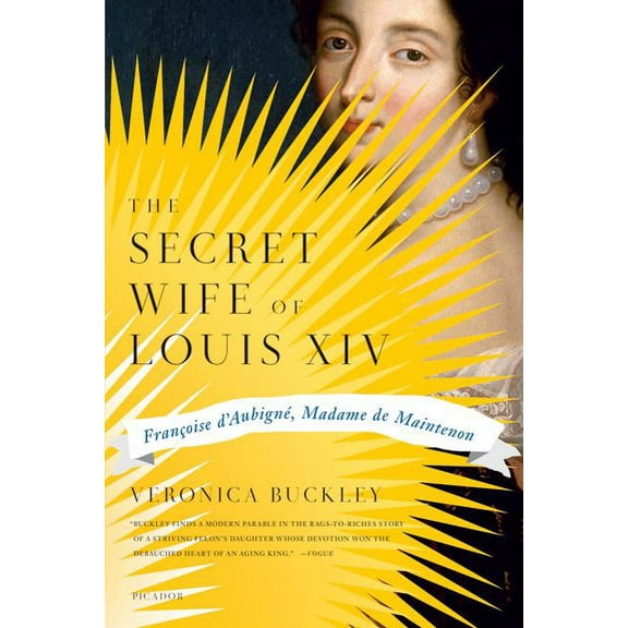 The Secret Wife of Louis XIV: Francoise D'Aubigne, Madame de Maintenon, (Paperback)
