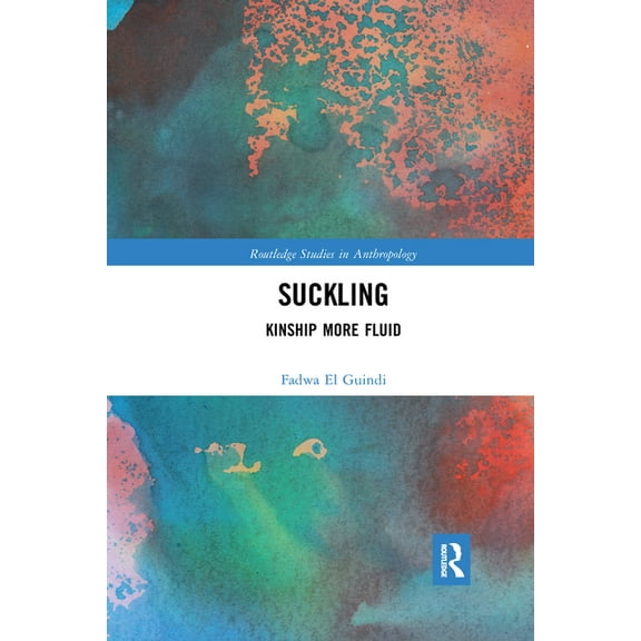Routledge Studies in Anthropology Suckling: Kinship More Fluid, (Paperback)