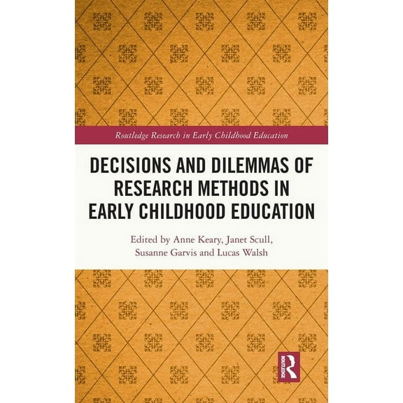 Routledge Research in Early Childhood Ed Decisions and Dilemmas of Research Methods in Early Childhood Education, (Hardcover)