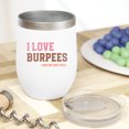 thumbnail image 2 of I Love Burpees, Said No One Ever, Funny Gym or Work Out Themed Merch Gift, White 12oz Wine Tumbler, 2 of 5