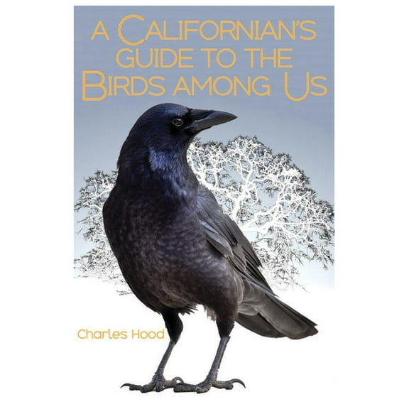A Californian's Guide to the Birds Among Us, (Paperback)