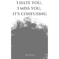 I hate you, I miss you, it's confusing (Paperback)