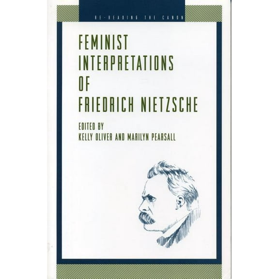 Re-Reading the Canon Feminist Interpretations of Friedrich Nietzsche, (Paperback)