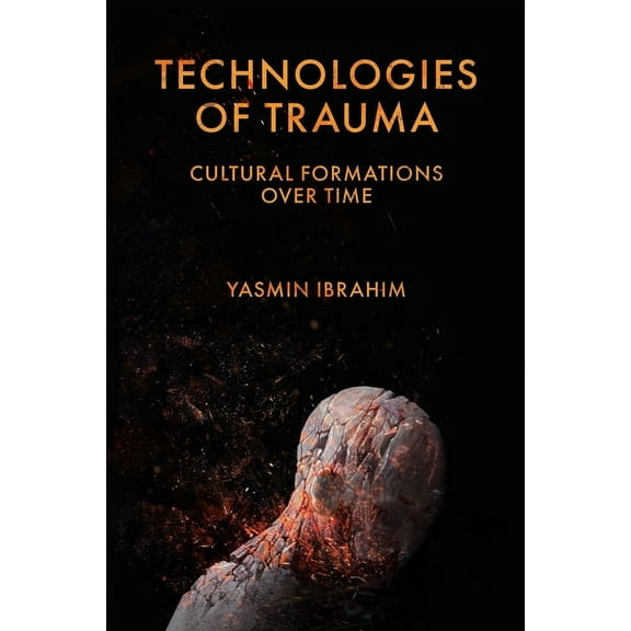 Technologies of Trauma: Cultural Formations Over Time, (Hardcover)