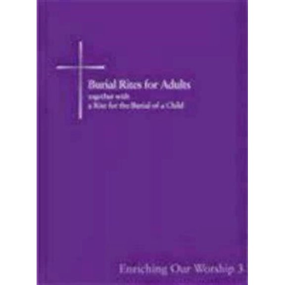 Pre-Owned Burial Rites for Adults Together with a Rite for the Burial of a Child: Enriching Our Worship 3 (Paperback) 0898695392 9780898695397