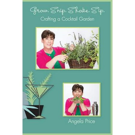 Grow Snip Shake Sip Crafting A Cocktail Garden