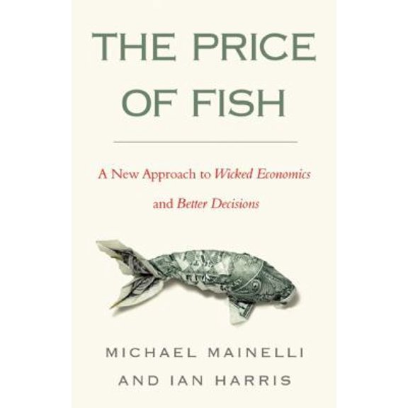 Pre-Owned The Price of Fish: A New Approach to Wicked Economics and Better Decisions (Hardcover) 1857885716 9781857885712