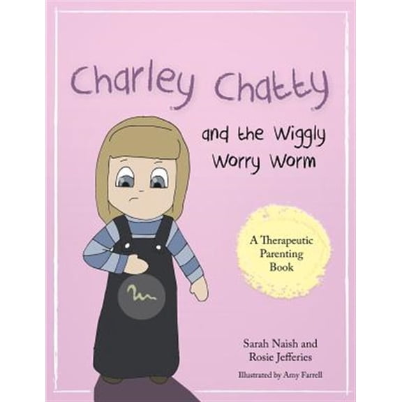Pre-Owned Charley Chatty and the Wiggly Worry Worm: A Story about Insecurity and Attention-Seeking (Paperback) 1785921495 9781785921490