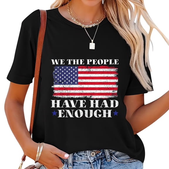 We The People Have Had Enough | American Funny 4Th Of July T-Shirt